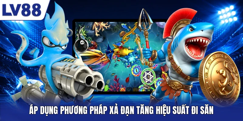 Áp dụng phương pháp xả đạn tăng hiệu suất đi săn