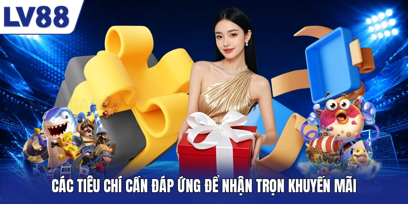 Các tiêu chí cần đáp ứng để nhận trọn khuyến mãi