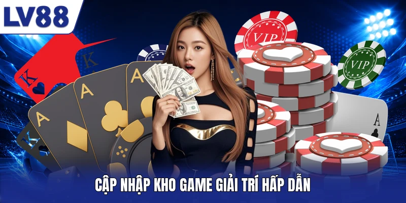 Cập nhập kho game giải trí hấp dẫn