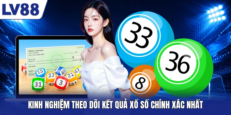 Kinh nghiệm theo dõi kết quả xổ số chính xác nhất