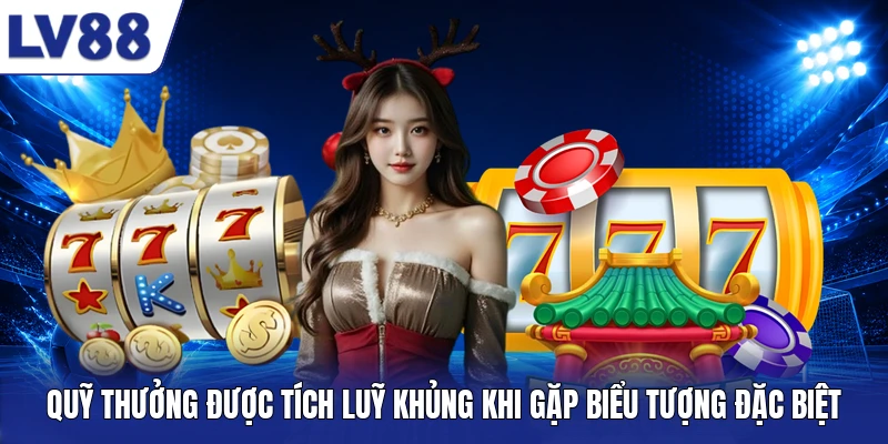 Quỹ thưởng được tích luỹ khủng khi gặp biểu tượng đặc biệt
