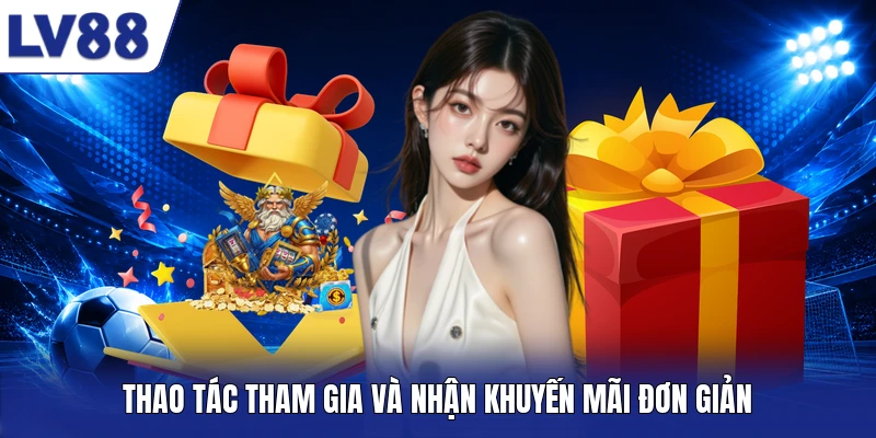 Thao tác tham gia và nhận khuyến mãi đơn giản