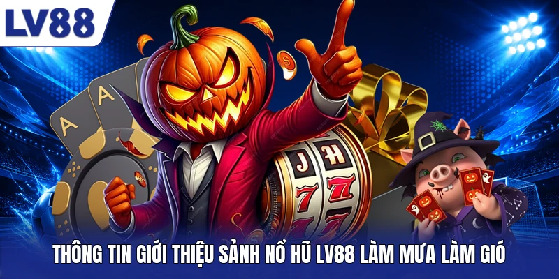Thông tin giới thiệu sảnh nổ hũ LV88 làm mưa làm gió